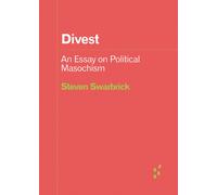 Divest : An Essay on Political Masochism