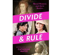 Divide and Rule : Royal Women and Their Battles