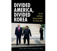 Divided America, Divided Korea : The US and Korea During and After the Trump Years