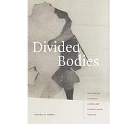 Divided Bodies: Lyme Disease, Contested Illness, and Evidence-Based Medicine (Critical Global Health: Evidence, Efficacy, Ethnography)