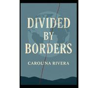 Divided By Borders: Memoir of Migration, Loss, and Starting Over