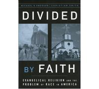Divided by Faith: Evangelical Religion and the Problem of Race in America