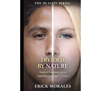 Divided by Nature: Instinct, Evolution, and the Fight Between Logic and Desire (THE DUALITY SERIES)