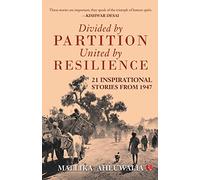 Divided by Partition: United by RESILIENCE: 21 Inspirational Stories from 1947