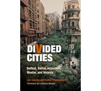 Divided Cities: Belfast, Beirut, Jerusalem, Mostar, and Nicosia (The City in the Twenty-First Century)