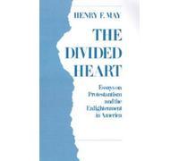 Divided Heart : Essays on Protestantism and the Enlightenment in America, Har...