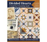 Divided Hearts, A Civil War Friendship Quilt: Historical narratives, 12 blocks, instruction & inspirations