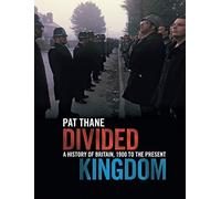 Divided Kingdom: A History of Britain, 1900 to the Present