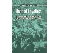 Divided Loyalties: Nationalism and Mass Politics in Syria at the Close of Empire