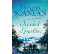 Divided Loyalties : Warmth, wisdom and love on every page - if you treasured Maeve Binchy, read Patricia Scanlan