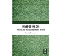Divided Media : Politics and Mediated Movements in India
