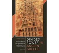 Divided Power in Ancient Greece: Decision-Making and Institutions in the Classical and Hellenistic Polis