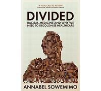 Divided: Racism, Medicine and Why We Need to Decolonise Healthcare