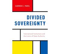 Divided Sovereignty: International Institutions and the Limits of State Authority