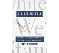 Divided We Fall: America's Secession Threat and How to Restore Our Nation