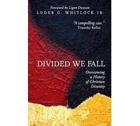 Divided We Fall: Overcoming a History of Christian Disunity