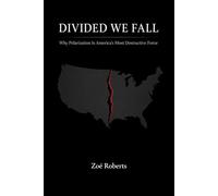 Divided We Fall: Why Polarization Is America’s Most Destructive Force