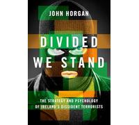 Divided We Stand: The Strategy and Psychology of Ireland's Dissident Terrorists