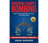 DIVIDEND CARPET BOMBING: Build a Stock Portfolio That Pays You Every Week: How to Create Passive Income with U.S. Dividend Stocks