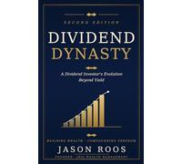Dividend Dynasty: 2nd Edition A Dividend Investor's Evolution Beyond Yield