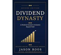 Dividend Dynasty: 2nd Edition A Dividend Investor's Evolution Beyond Yield