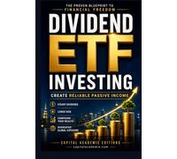 Dividend ETF Investing: Create Reliable Passive Income and Financial Freedom: Build Wealth. Earn Passive Income. Achieve Financial Freedom. #ETF, #Investing, #Dividend