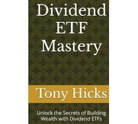 Dividend ETF Mastery: Unlock the Secrets of Building Wealth with Dividend ETFs