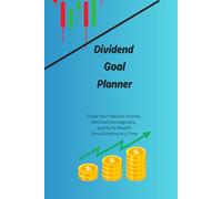 Dividend Goal Planner: Track Your Passive Income, Reinvest Strategically, and Build Wealth One Dividend at a Time
