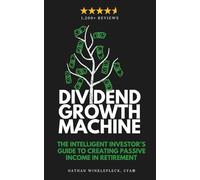 Dividend Growth Machine: How to Supercharge Your Investment Returns with Dividend Stocks