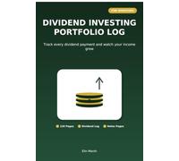 Dividend Investing Portfolio Log: Track Every Dividend Payment and Watch Your Income Grow
