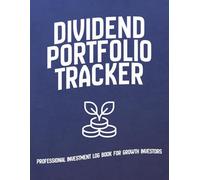 Dividend Portfolio Tracker: Professional Investment Log Book for Growth Investors: Annual Passive Income Journal for Tracking Dividend Stocks, Yields, Monthly Payouts, and DRIP Performance