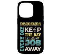 Dividends Every Day Keep The Day Job Away Dividend Investor Case for iPhone 14 Pro