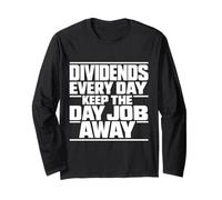 Dividends Every Day Keep The Day Job Away Funny Investor Long Sleeve T-Shirt
