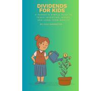 Dividends For Kids: Parent’s Simple Plan to Teach Investing, Money, and Long-Term Wealth