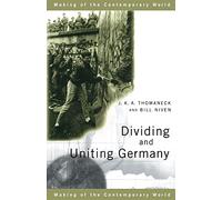 Dividing and Uniting Germany (The Making of the Contemporary World)