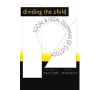 Dividing the Child: Social and Legal Dilemmas of Custody