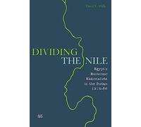 Dividing the Nile: Egypt's Economic Nationalists in the Sudan 1918-56
