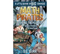 Dividing the Plunder: Division & Fractions: A Little Book of BIG Choices (Math Pirates)