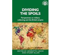 Dividing the Spoils: Perspectives on Military Collections and the British Empire: 177 (Studies in Imperialism)