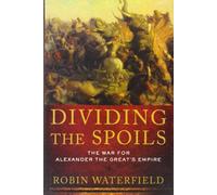 Dividing the Spoils: The War for Alexander the Great's Empire (Ancient Warfare and Civilization)
