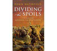 Dividing the Spoils: The War for Alexander the Great's Empire (Ancient Warfare and Civilization)