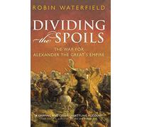 Dividing the Spoils: The War for Alexander the Great's Empire (Ancient Warfare and Civilization)