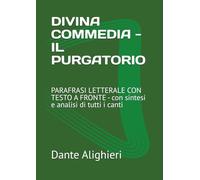 DIVINA COMMEDIA - IL PURGATORIO: PARAFRASI LETTERALE CON TESTO A FRONTE - con sintesi e analisi di tutti i canti