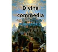 DIVINA COMMEDIA - PURGATORIO: Riassunto in 80 pagine (canto per canto)