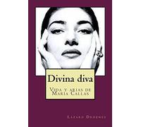 Divina diva: Vida y arias e María Callas: Volume 10 (Biografías de famosos)