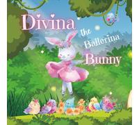 Divina the Ballerina Bunny: A Book for Little Dancers