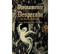 Divinamente Desesperada Un Diario Espectral Para Crónicar Tu Delirio: Un refugio para tu cordura en medio de la locura