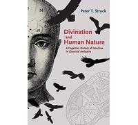 Divination and Human Nature - A Cognitive History of Intuition in Classical Antiquity