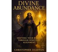 Divine Abundance: Shifting Your Reality Through Spiritual Alignment