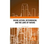 Divine Action, Determinism, and the Laws of Nature – Routledge